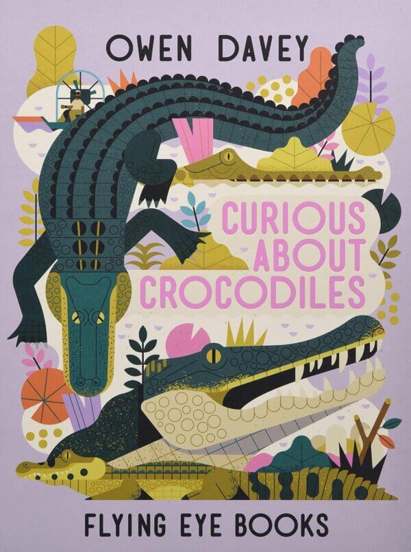 Curious About Crocodiles - Owen Davey